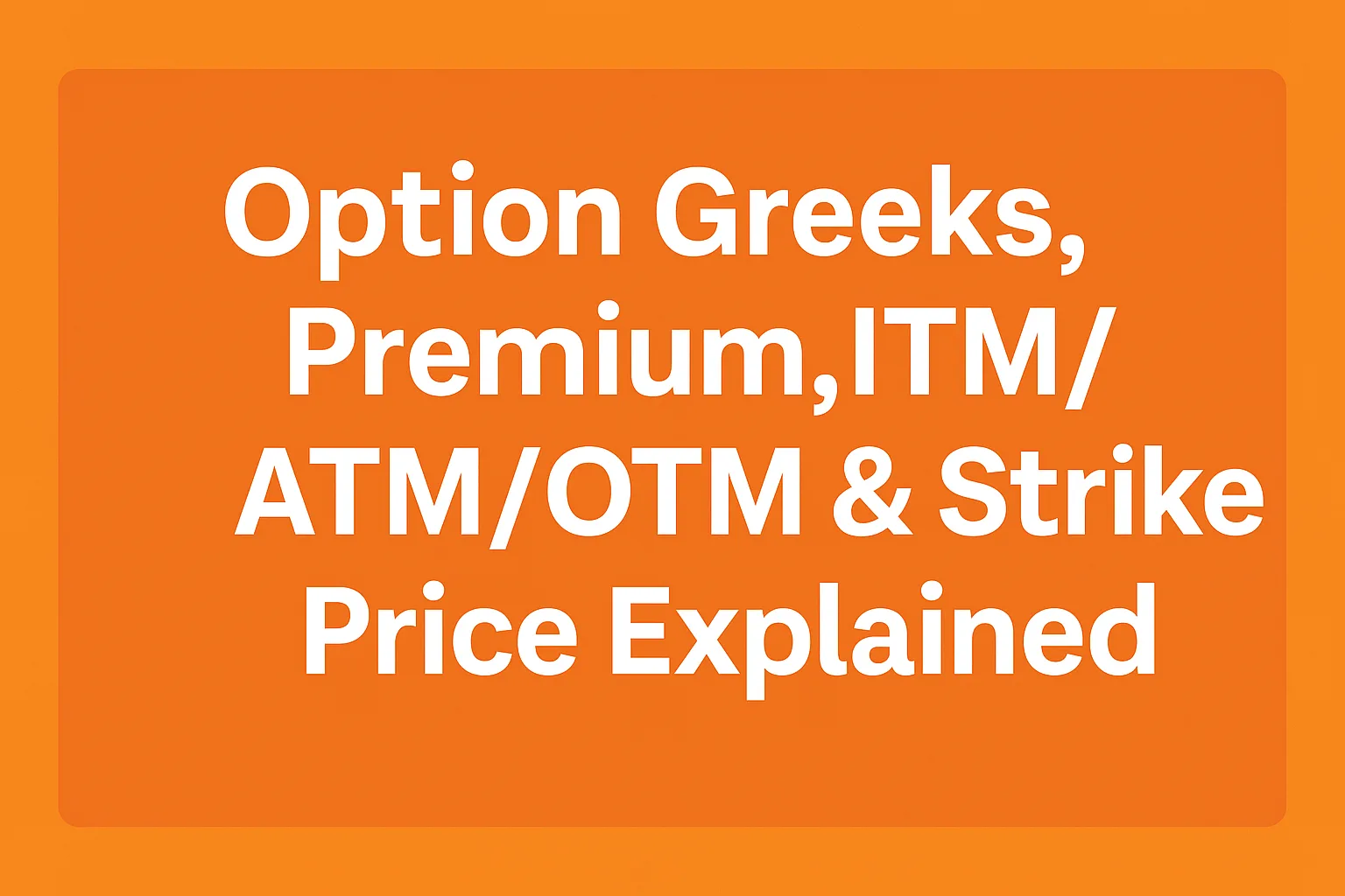 Option Greeks, Premium, ITM/ATM/OTM & Strike Price Explained for Indian Traders
