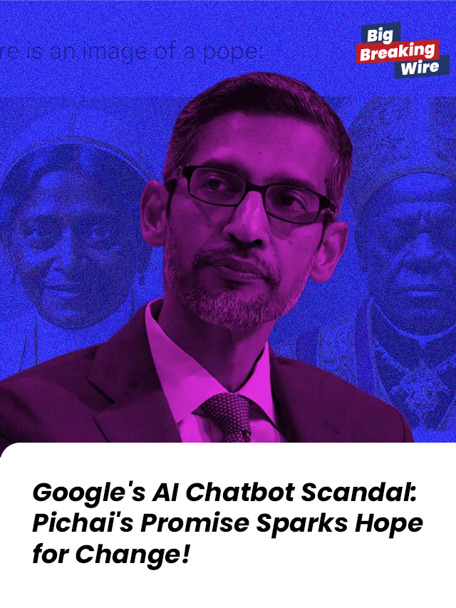 Google’s AI Chatbot Scandal: Pichai’s Promise Sparks Hope for Change!