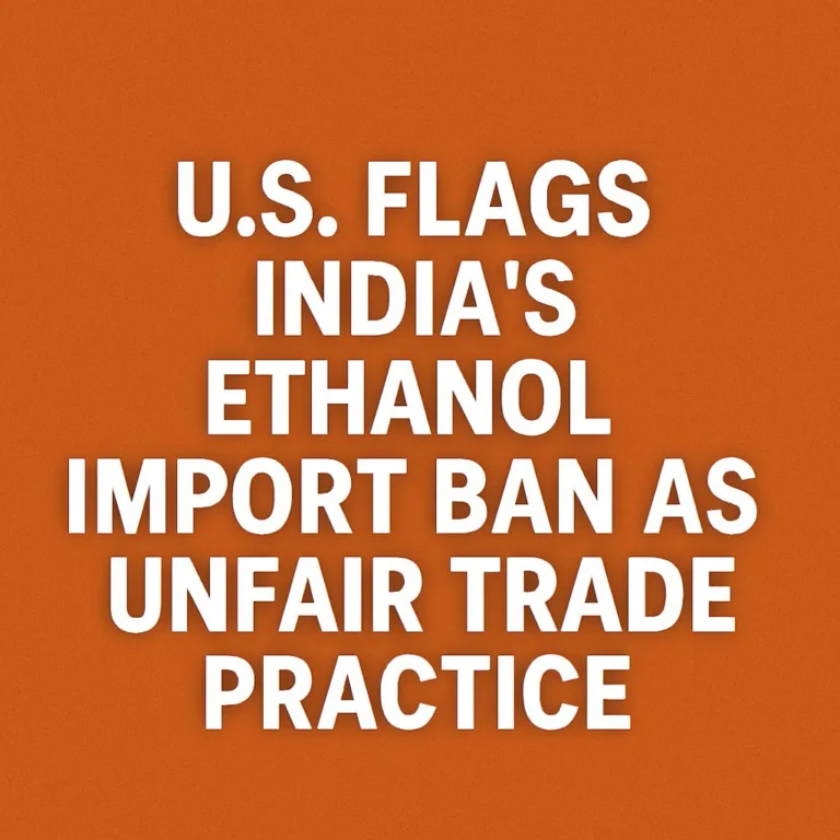 U.S. Flags India’s Ethanol Import Ban as Unfair Trade Practice in Latest Trade Report