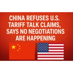 China Refuses U.S. Tariff Talk Claims, Says No Negotiations Are Happening