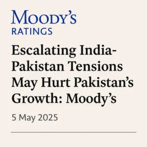 Escalating India-Pakistan Tensions May Hurt Pakistan’s Growth: Moody’s Report