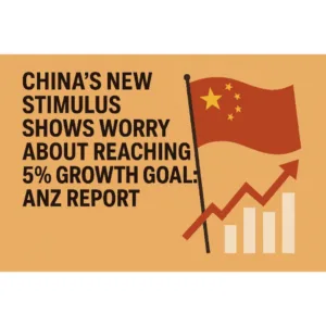 China’s New Stimulus Shows Worry About Reaching 5% Growth Goal: ANZ Report