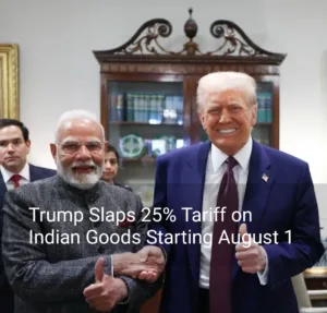 President Trump Imposes 25% Tariff on Indian Goods, Effective August 1