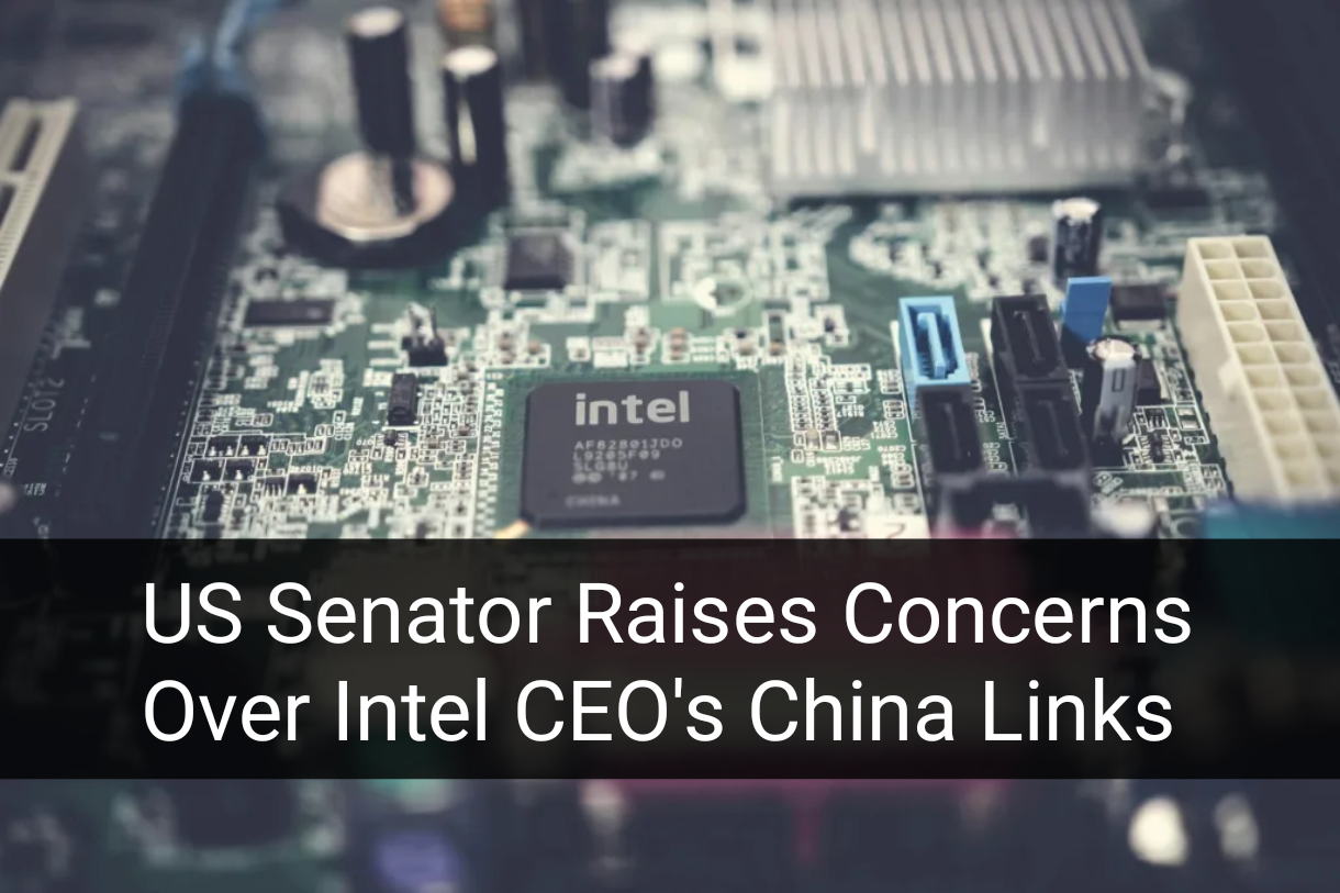 US Senator Raises Concerns Over Intel CEO's China Links 1 Your Pulse on Stocks, Finance, Markets & the Global Economy AddText 08 06 03.05.10 BigBreakingWire