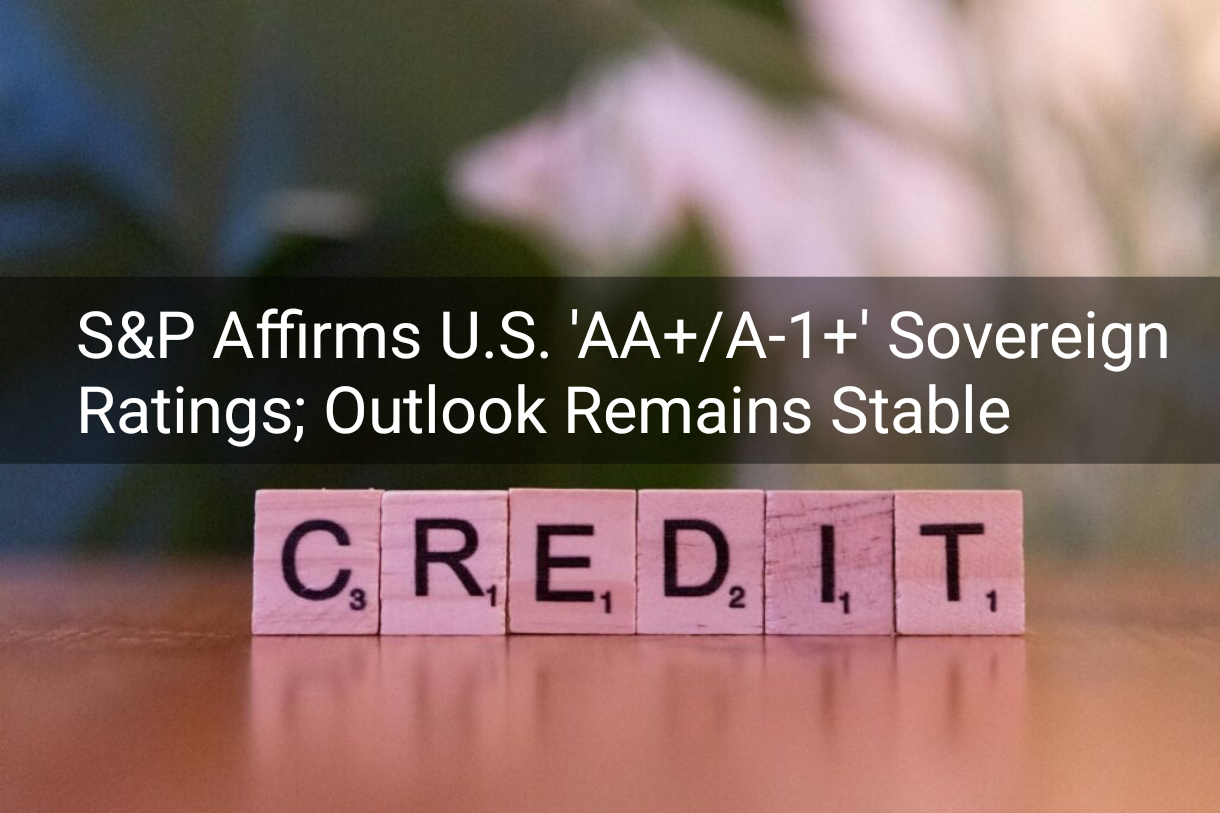 S&P Affirms U.S. 'AA+/A-1+' Sovereign Ratings; Outlook Remains Stable