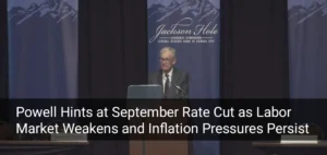 Powell Signals Possible September Rate Cut Amid Labor Risks and Inflation Concerns