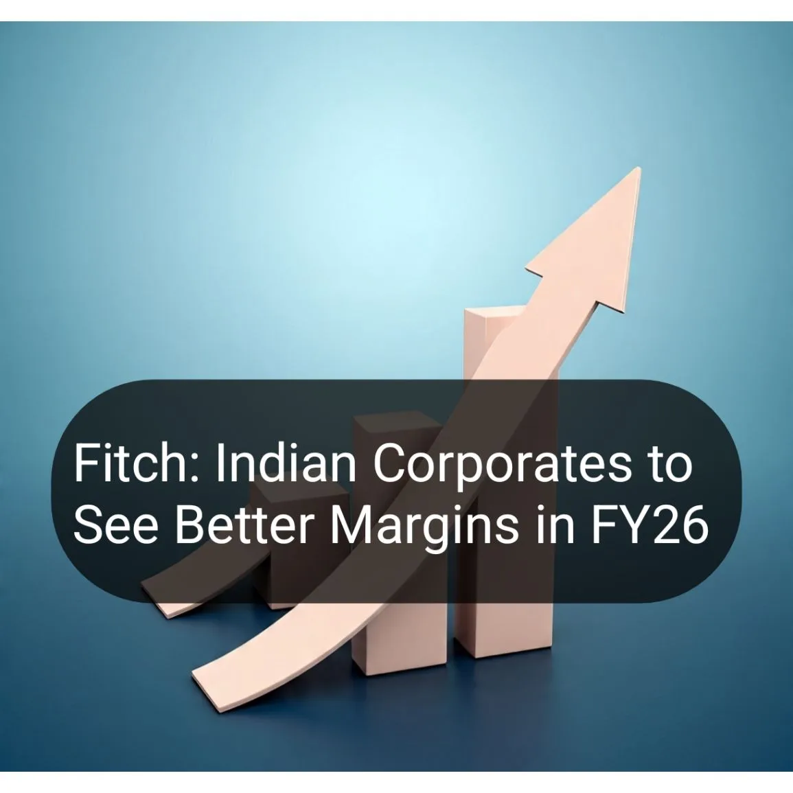 Fitch: Indian Corporates to See Better Margins in FY26 1 Your Pulse on Stocks, Finance, Markets & the Global Economy instasize 250801105149 BigBreakingWire