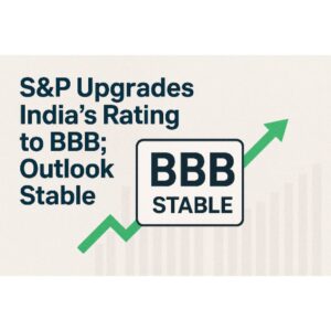 S&P Upgrades India’s Sovereign Rating to BBB; Outlook Stable