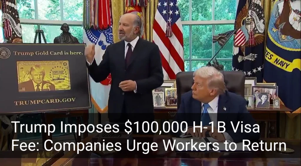 Trump Imposes $100,000 H-1B Visa Fee: Companies Urge Workers to Return