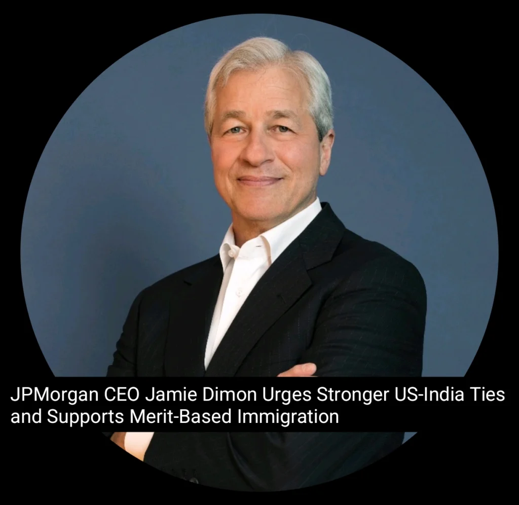 JPMorgan CEO Jamie Dimon Urges Stronger US-India Ties and Supports Merit-Based Immigration