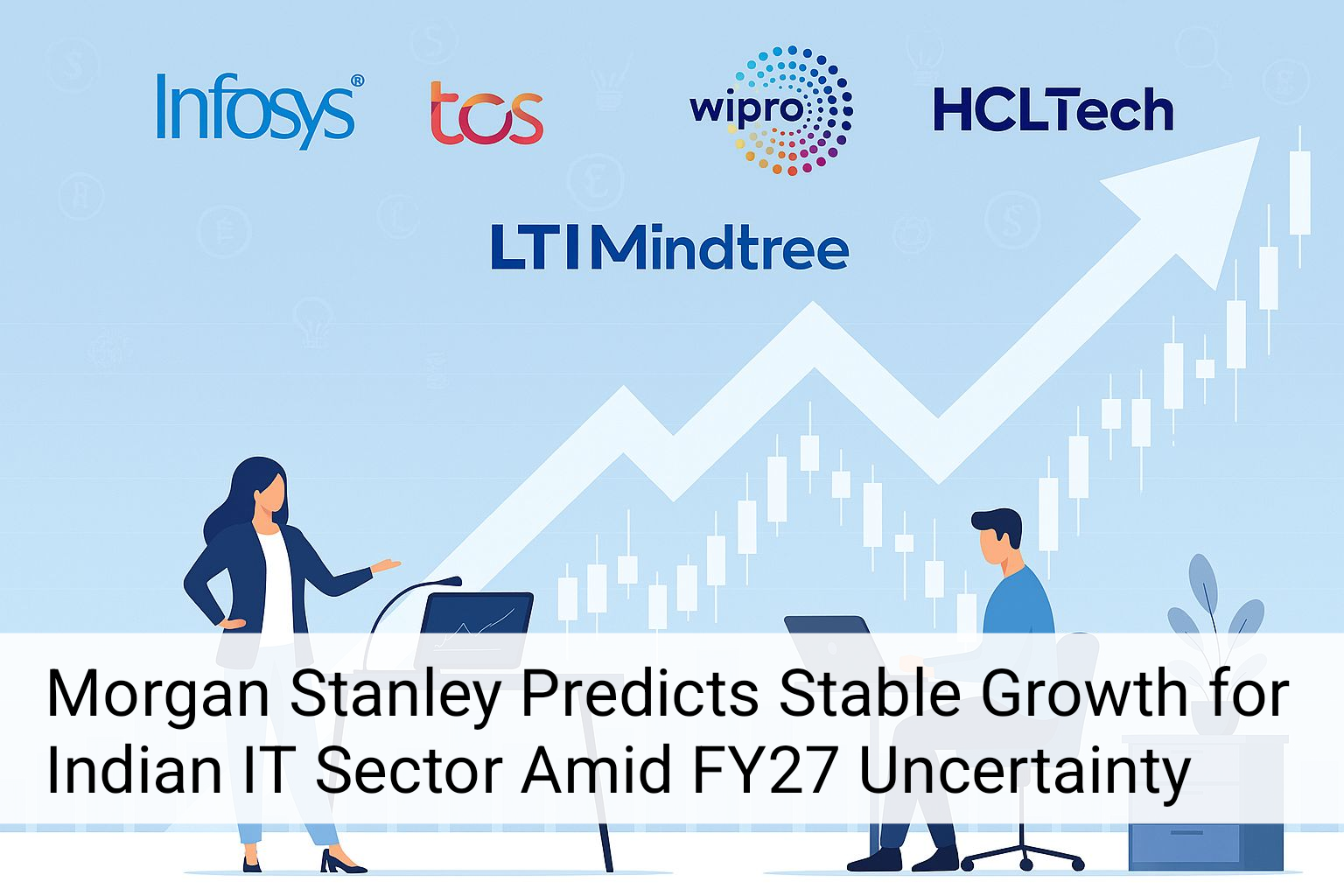 Morgan Stanley Expects Stable Growth in Indian IT Sector Amid FY27 Uncertainty