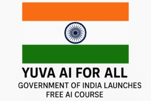 Government of India Launches “YUVA AI for ALL”  Free AI Course for Everyone