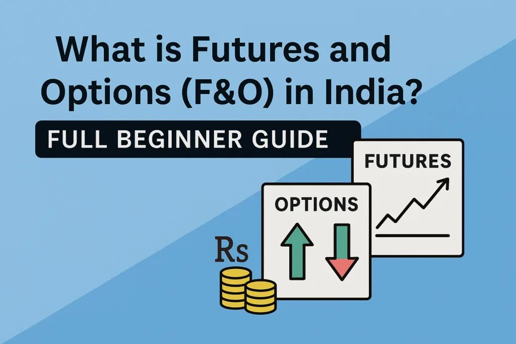 What is Futures and Options (F&O) in India? Full Beginner Guide