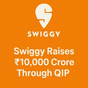 Swiggy Raises Rs 10,000 Crore through QIP