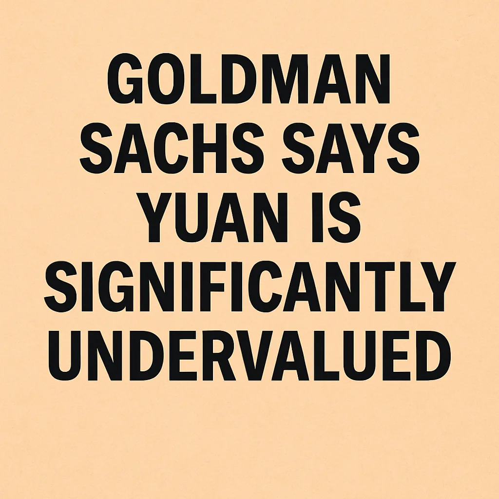 Goldman Sachs: Yuan Undervalued by Nearly 25%