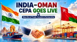 India-Oman CEPA Goes Live: 99% Duty-Free Access for Exports